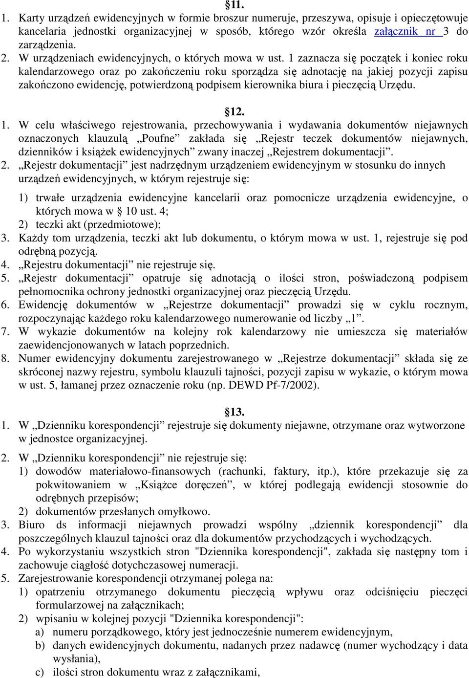 1 zaznacza się początek i koniec roku kalendarzowego oraz po zakończeniu roku sporządza się adnotację na jakiej pozycji zapisu zakończono ewidencję, potwierdzoną podpisem kierownika biura i pieczęcią