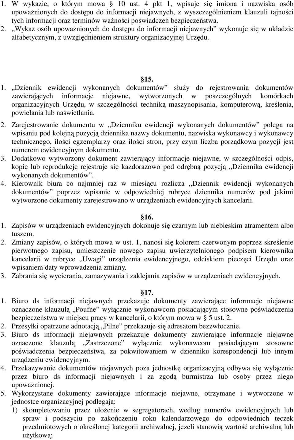 2. Wykaz osób upowaŝnionych do dostępu do informacji niejawnych wykonuje się w układzie alfabetycznym, z uwzględnieniem struktury organizacyjnej Urzędu. 15