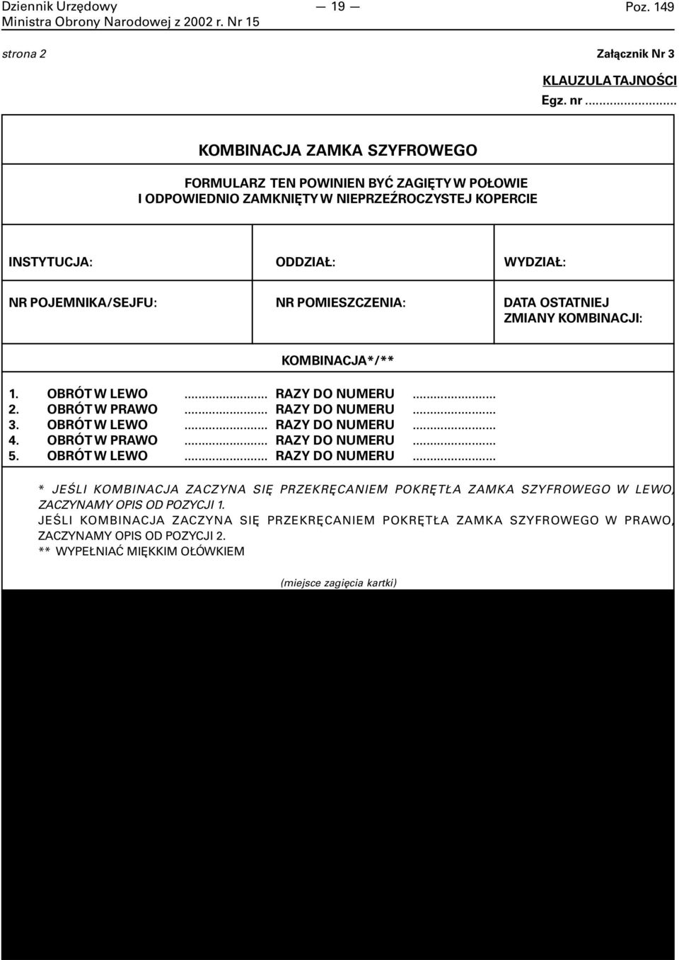 POMIESZCZENIA: DATA OSTATNIEJ ZMIANY KOMBINACJI: KOMBINACJA*/** 1. OBRÓT W LEWO... RAZY DO NUMERU... 2. OBRÓT W PRAWO... RAZY DO NUMERU... 3. OBRÓT W LEWO... RAZY DO NUMERU... 4.