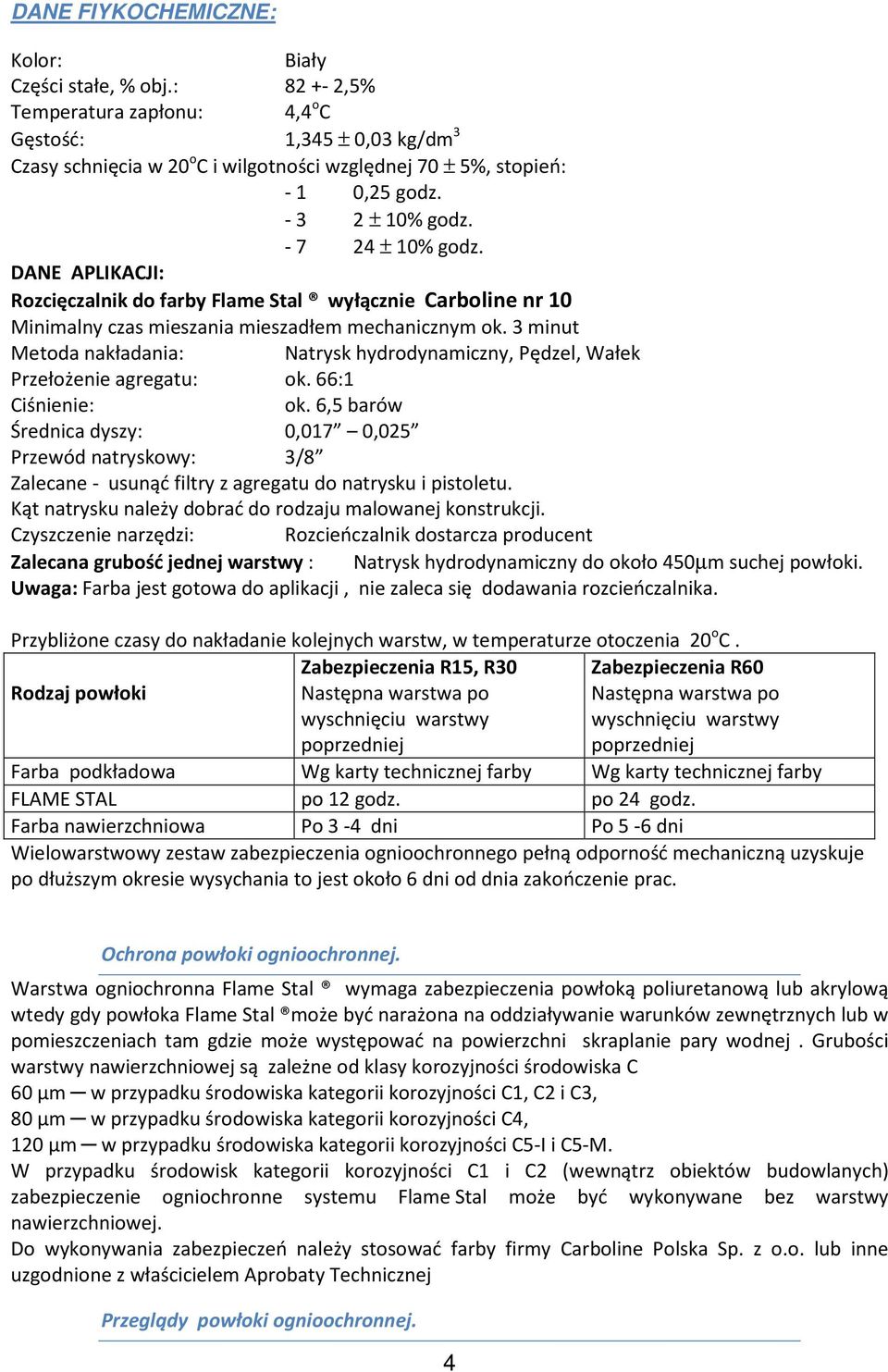 DANE APLIKACJI: Rozcięczalnik do farby Flame Stal wyłącznie Carboline nr 10 Minimalny czas mieszania mieszadłem mechanicznym ok.