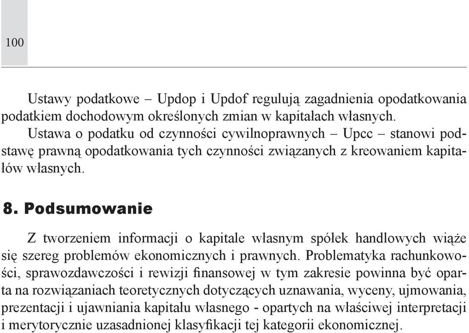 Podsumowanie Z tworzeniem informacji o kapitale własnym spółek handlowych wiąże się szereg problemów ekonomicznych i prawnych.