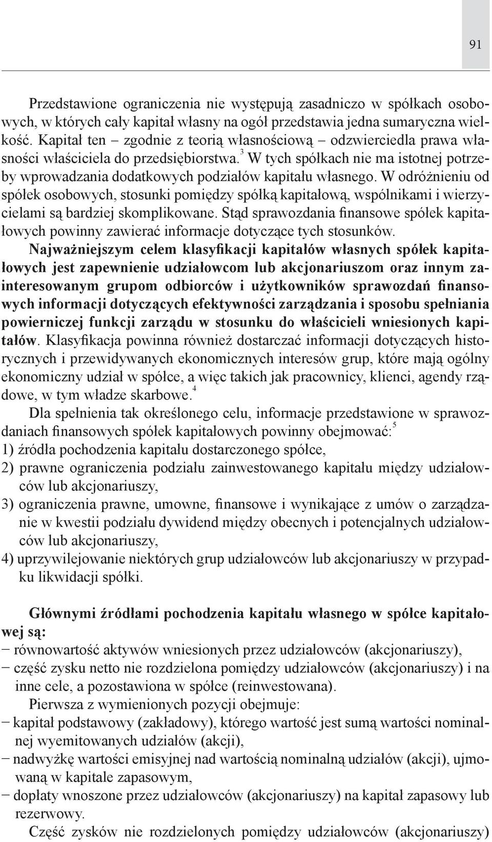3 W tych spółkach nie ma istotnej potrzeby wprowadzania dodatkowych podziałów kapitału własnego.