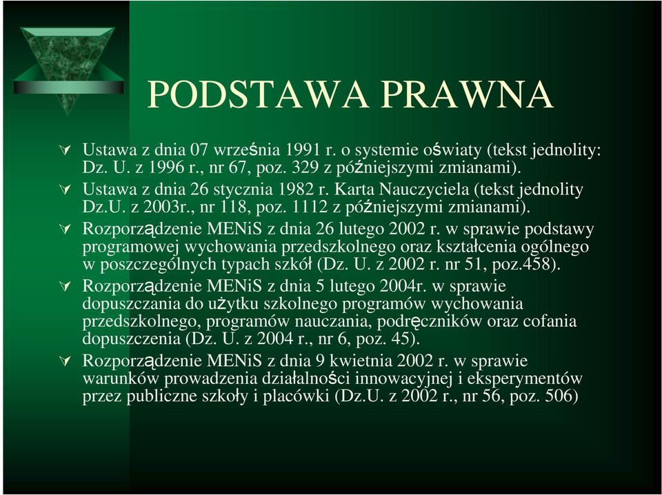 w sprawie podstawy programowej wychowania przedszkolnego oraz kształcenia ogólnego w poszczególnych typach szkół (Dz. U. z 2002 r. nr 51, poz.458). Rozporządzenie MENiS z dnia 5 lutego 2004r.