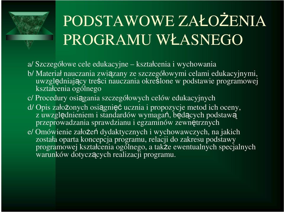 metod ich oceny, z uwzględnieniem i standardów wymagań, będących podstawą przeprowadzania sprawdzianu i egzaminów zewnętrznych e/ Omówienie załoŝeń dydaktycznych i wychowawczych,
