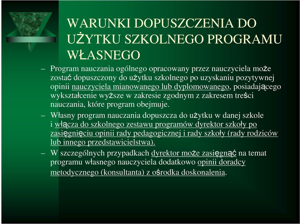 Własny program nauczania dopuszcza do uŝytku w danej szkole i włącza do szkolnego zestawu programów dyrektor szkoły po zasięgnięciu opinii rady pedagogicznej i rady szkoły (rady