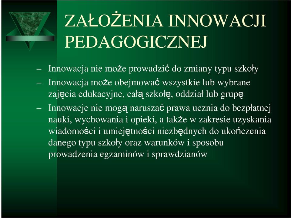 naruszać prawa ucznia do bezpłatnej nauki, wychowania i opieki, a takŝe w zakresie uzyskania wiadomości i