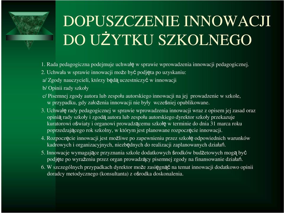 na jej prowadzenie w szkole, w przypadku, gdy załoŝenia innowacji nie były wcześniej opublikowane. 3.
