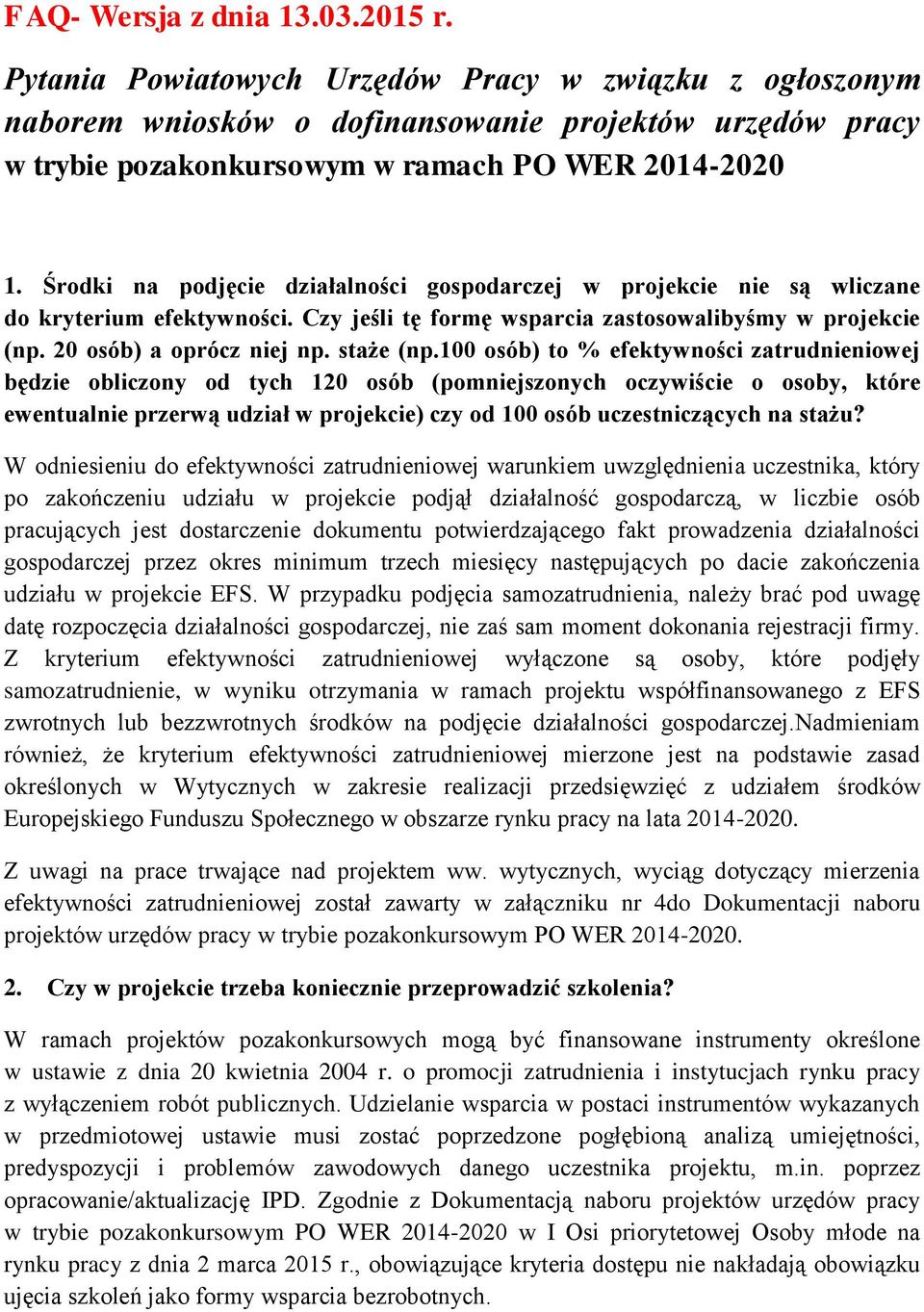 Środki na podjęcie działalności gospodarczej w projekcie nie są wliczane do kryterium efektywności. Czy jeśli tę formę wsparcia zastosowalibyśmy w projekcie (np. 20 osób) a oprócz niej np. staże (np.