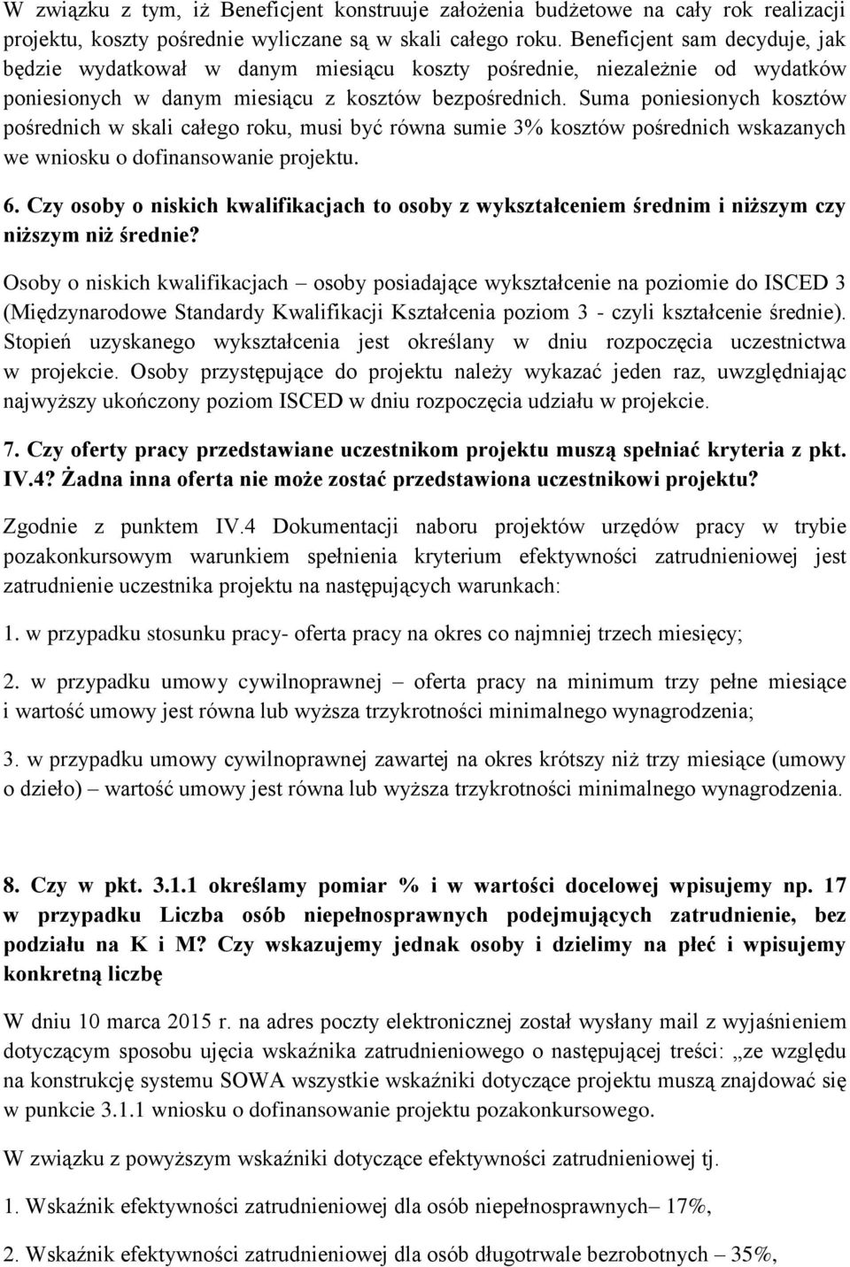 Suma poniesionych kosztów pośrednich w skali całego roku, musi być równa sumie 3% kosztów pośrednich wskazanych we wniosku o dofinansowanie projektu. 6.