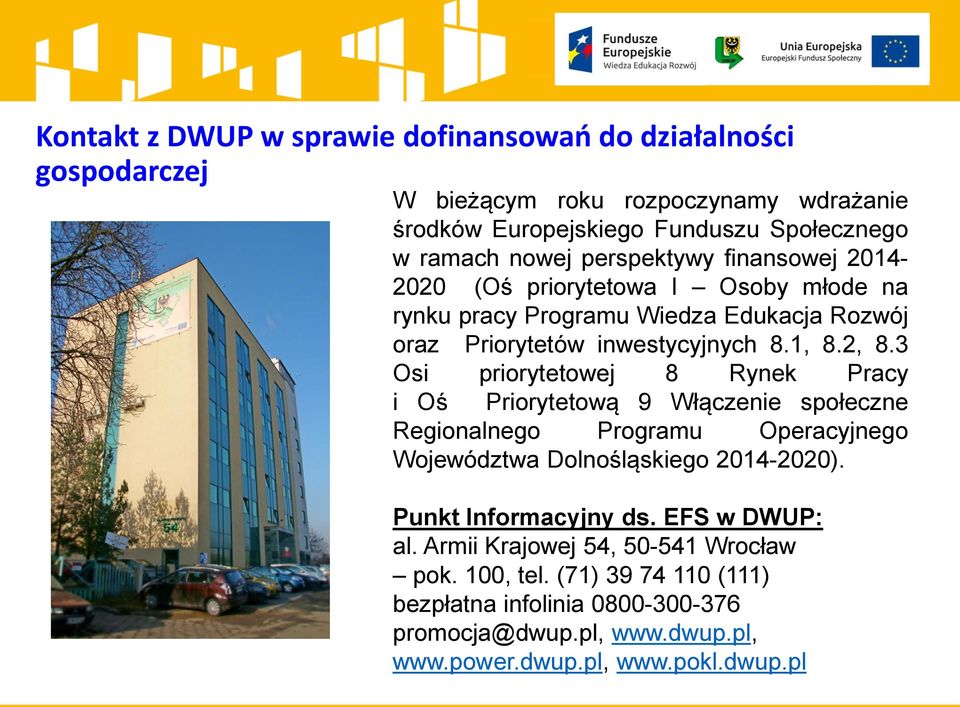 3 Osi priorytetowej 8 Rynek Pracy i Oś Priorytetową 9 Włączenie społeczne Regionalnego Programu Operacyjnego Województwa Dolnośląskiego 2014-2020).