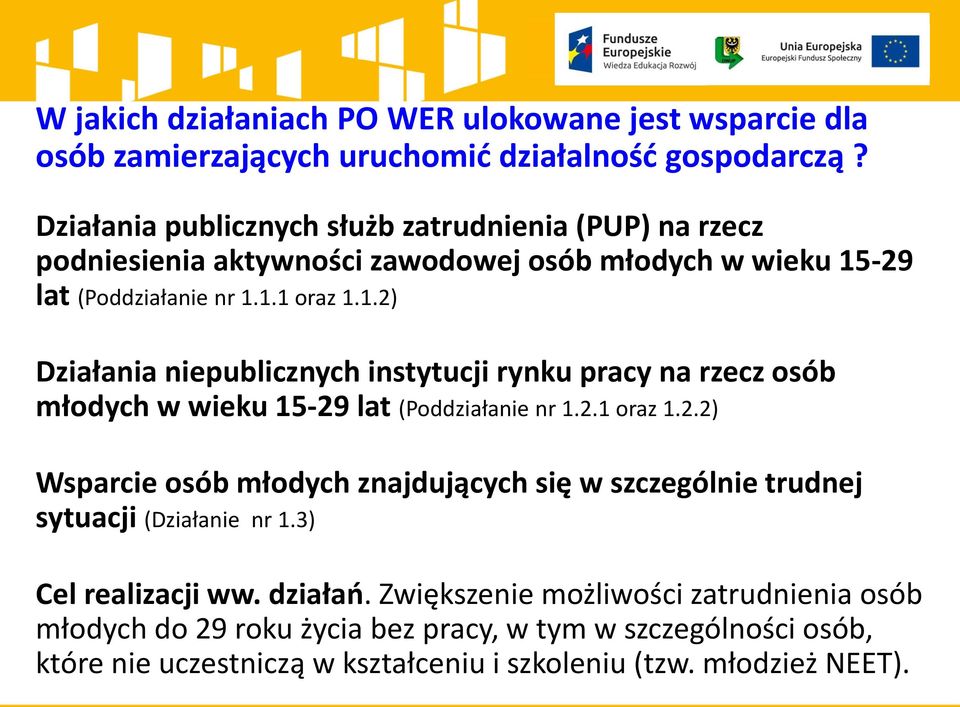 -29 lat (Poddziałanie nr 1.1.1 oraz 1.1.2) Działania niepublicznych instytucji rynku pracy na rzecz osób młodych w wieku 15-29 lat (Poddziałanie nr 1.2.1 oraz 1.2.2) Wsparcie osób młodych znajdujących się w szczególnie trudnej sytuacji (Działanie nr 1.