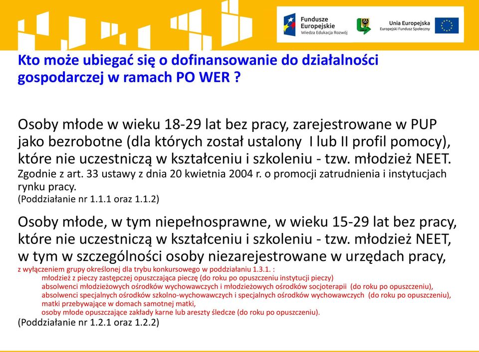 młodzież NEET. Zgodnie z art. 33 ustawy z dnia 20 kwietnia 2004 r. o promocji zatrudnienia i instytucjach rynku pracy. (Poddziałanie nr 1.