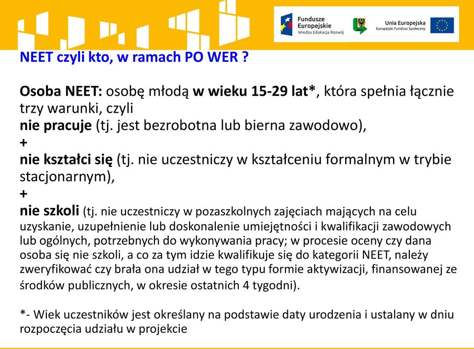 nie uczestniczy w pozaszkolnych zajęciach mających na celu uzyskanie, uzupełnienie lub doskonalenie umiejętności i kwalifikacji zawodowych lub ogólnych, potrzebnych do wykonywania pracy; w procesie