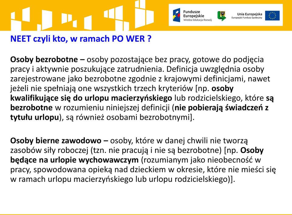 osoby kwalifikujące się do urlopu macierzyńskiego lub rodzicielskiego, które są bezrobotne w rozumieniu niniejszej definicji (nie pobierają świadczeń z tytułu urlopu), są również osobami