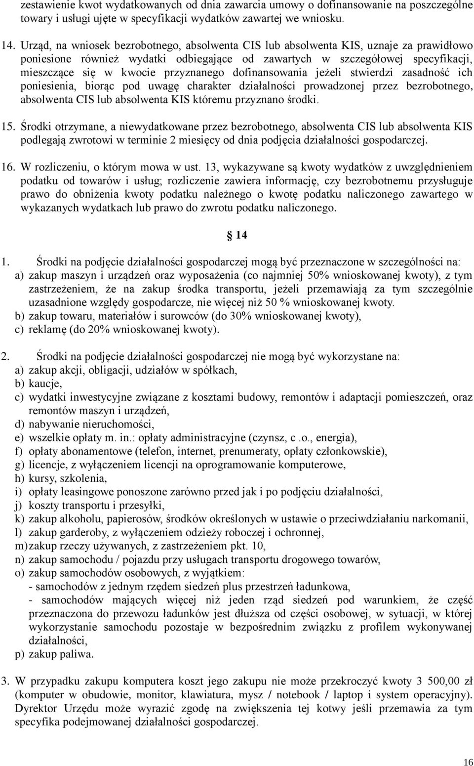przyznanego dofinansowania jeżeli stwierdzi zasadność ich poniesienia, biorąc pod uwagę charakter działalności prowadzonej przez bezrobotnego, absolwenta CIS lub absolwenta KIS któremu przyznano