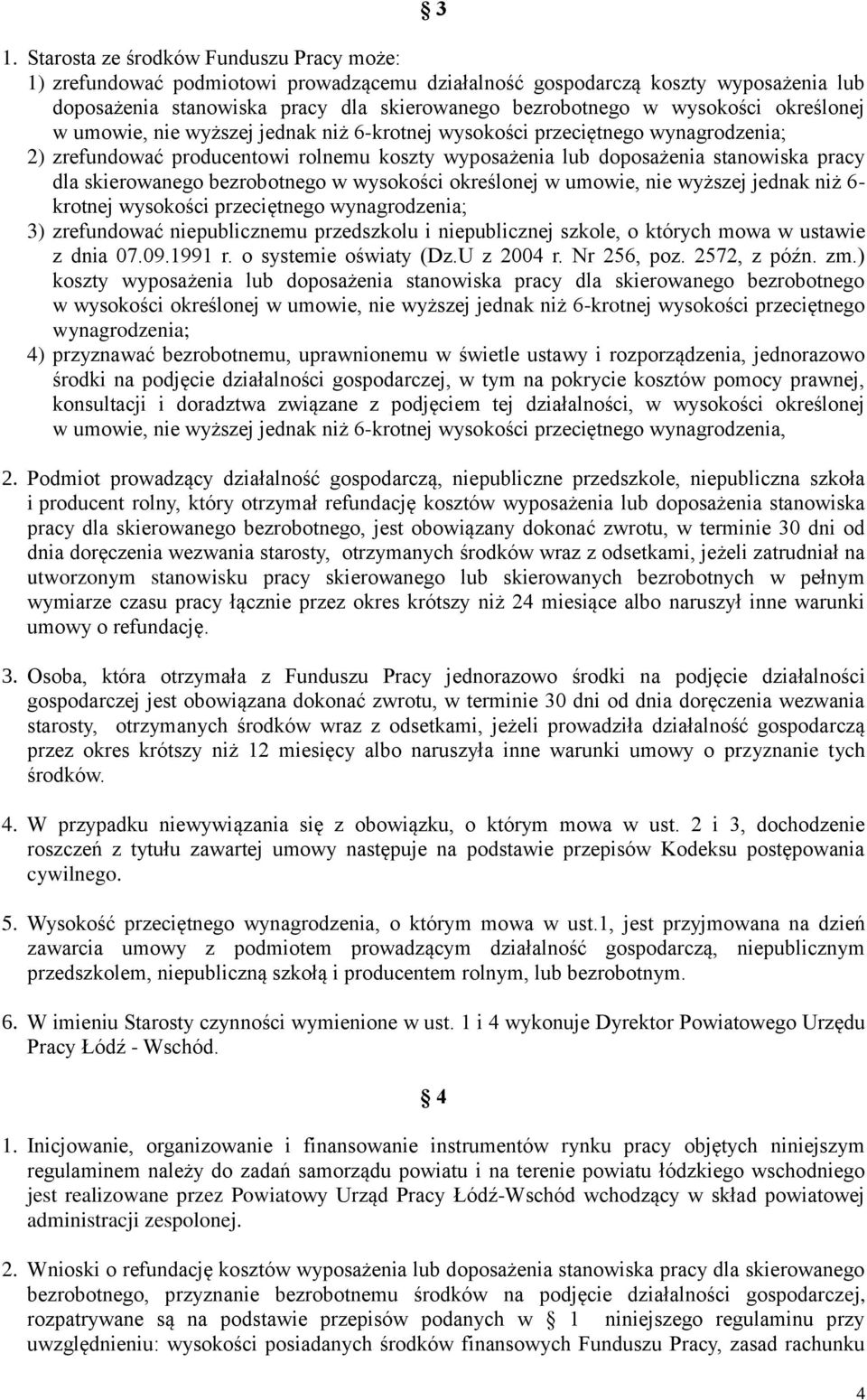 skierowanego bezrobotnego w wysokości określonej w umowie, nie wyższej jednak niż 6- krotnej wysokości przeciętnego wynagrodzenia; 3) zrefundować niepublicznemu przedszkolu i niepublicznej szkole, o