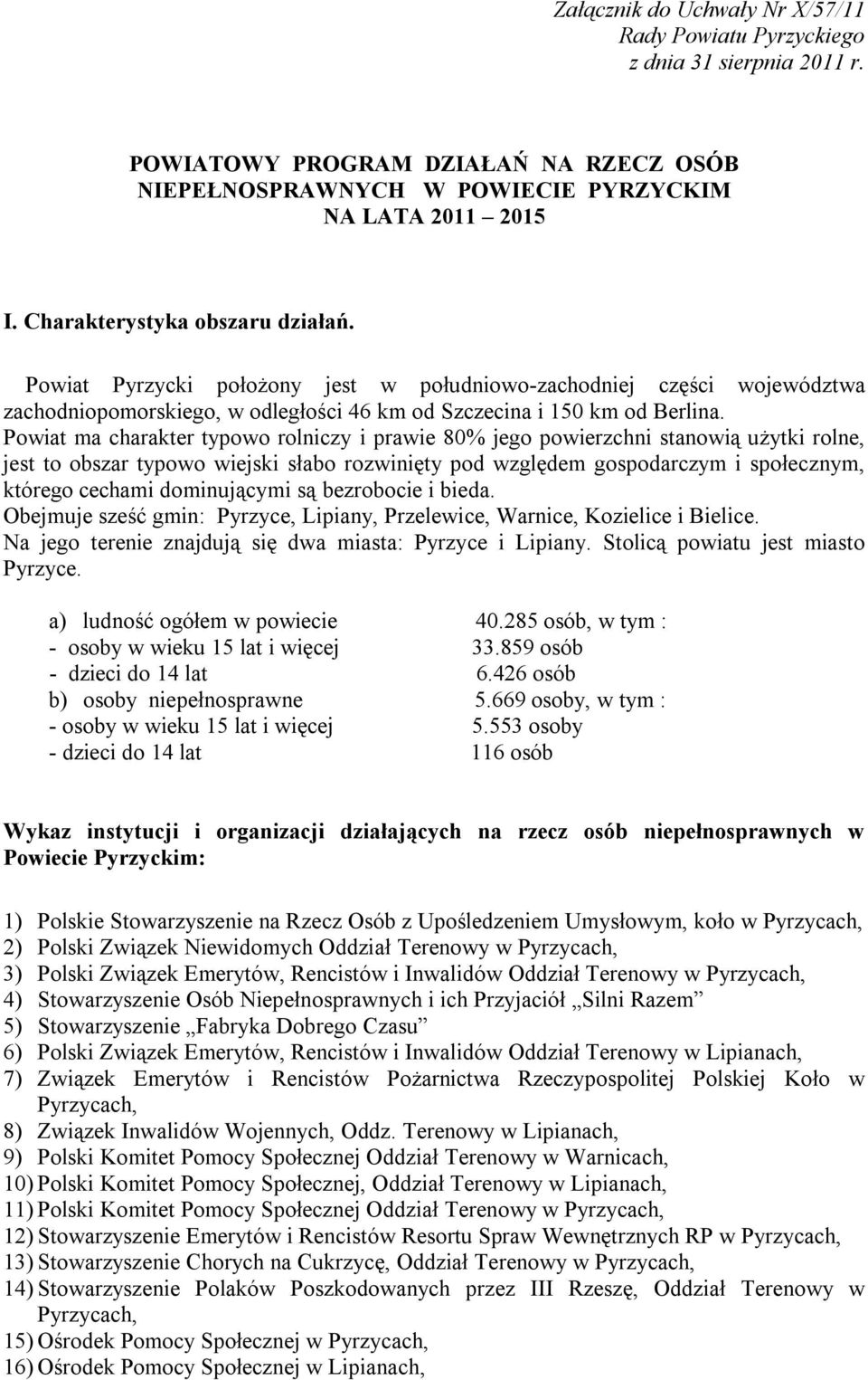 Powiat ma charakter typowo rolniczy i prawie 80% jego powierzchni stanowią użytki rolne, jest to obszar typowo wiejski słabo rozwinięty pod względem gospodarczym i społecznym, którego cechami