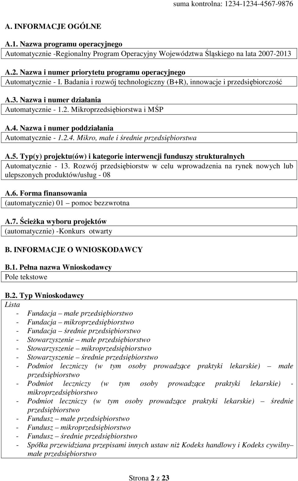 5. Typ(y) projektu(ów) i kategorie interwencji funduszy strukturalnych Automatycznie - 13. Rozwój przedsiębiorstw w celu wprowadzenia na rynek nowych lub ulepszonych produktów/usług - 08 A.6.