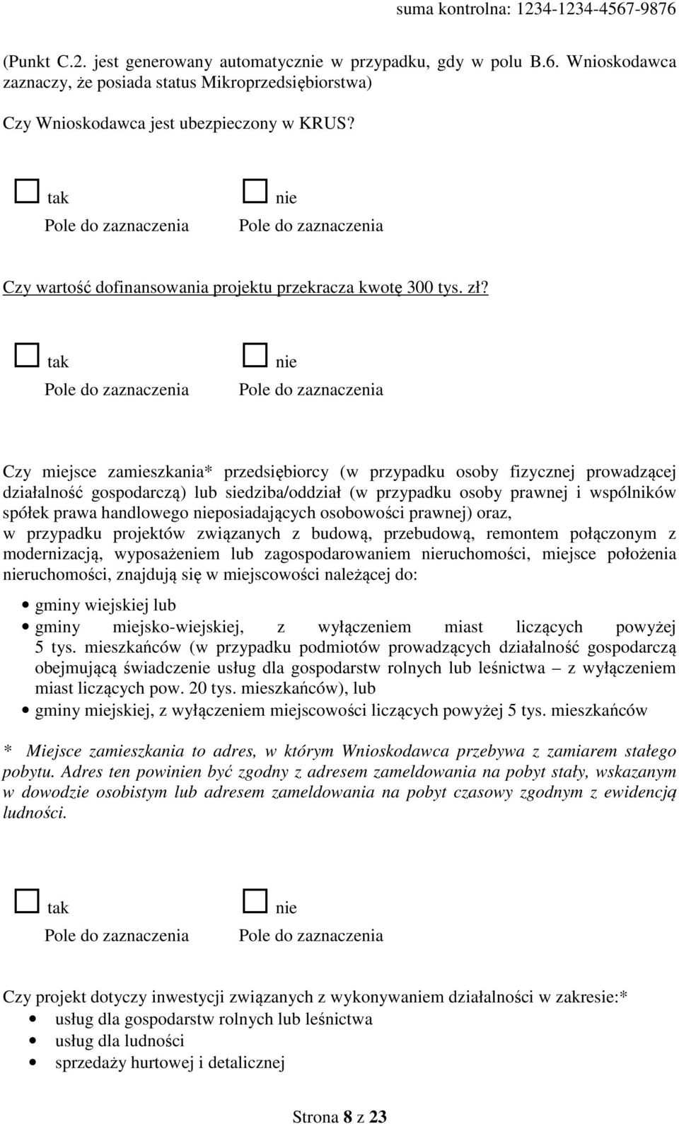 nie Czy miejsce zamieszkania* przedsiębiorcy (w przypadku osoby fizycznej prowadzącej działalność gospodarczą) lub siedziba/oddział (w przypadku osoby prawnej i wspólników spółek prawa handlowego