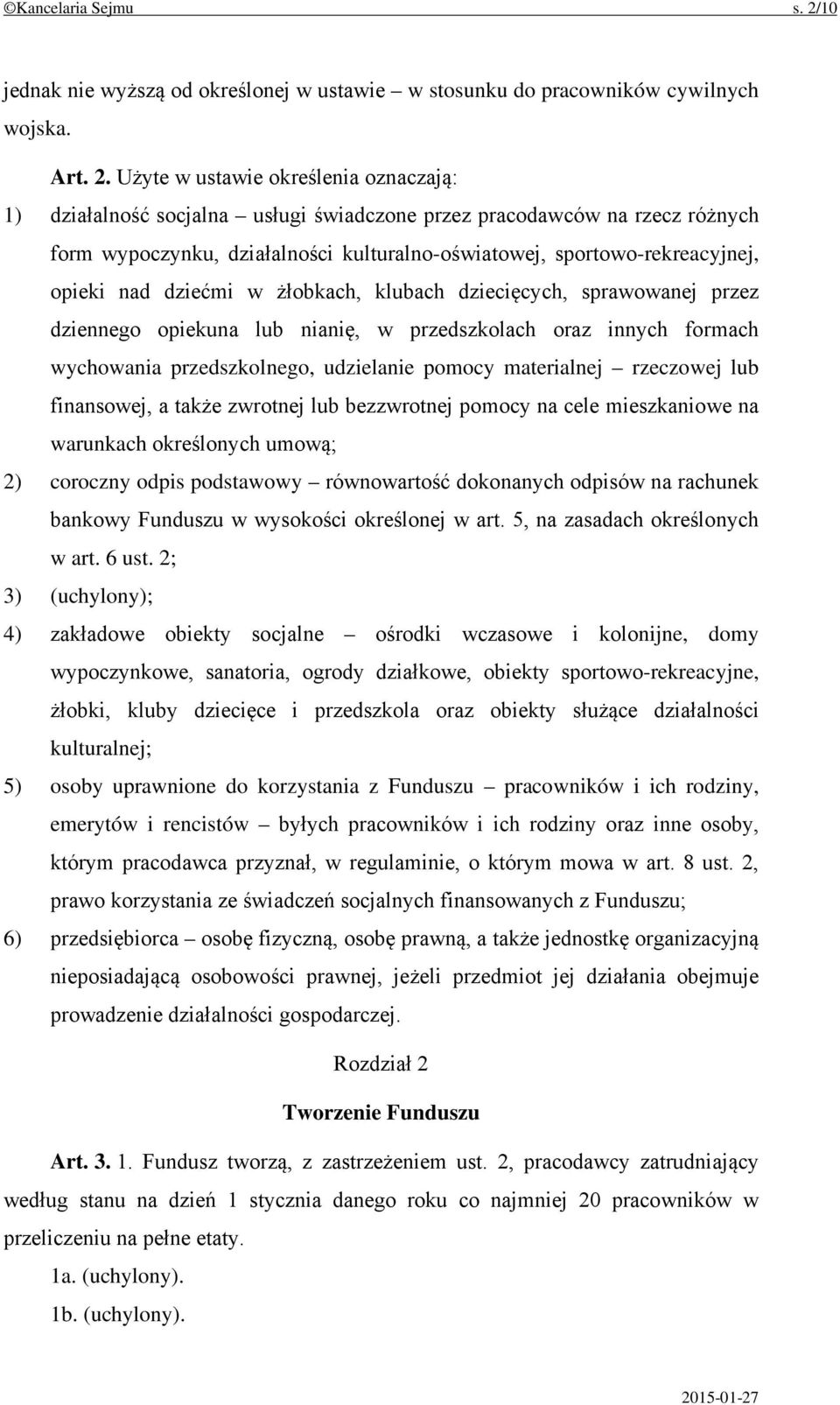 Użyte w ustawie określenia oznaczają: 1) działalność socjalna usługi świadczone przez pracodawców na rzecz różnych form wypoczynku, działalności kulturalno-oświatowej, sportowo-rekreacyjnej, opieki