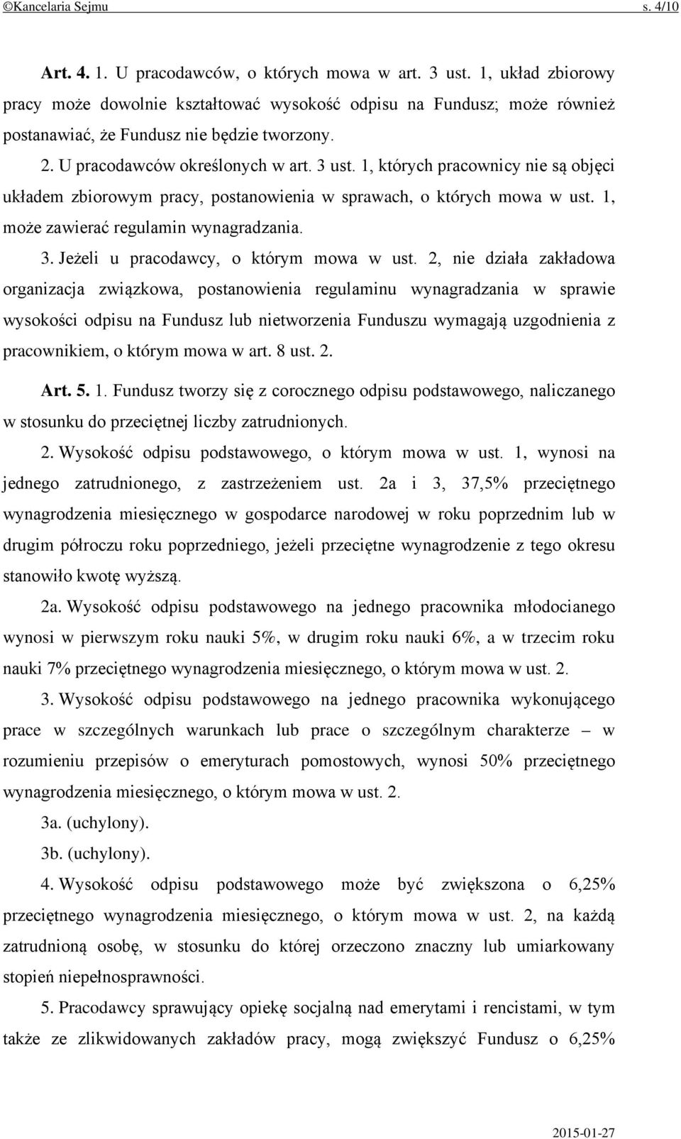 1, których pracownicy nie są objęci układem zbiorowym pracy, postanowienia w sprawach, o których mowa w ust. 1, może zawierać regulamin wynagradzania. 3. Jeżeli u pracodawcy, o którym mowa w ust.