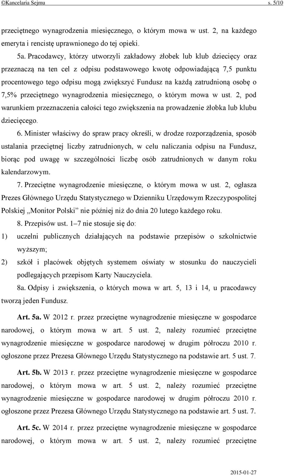 każdą zatrudnioną osobę o 7,5% przeciętnego wynagrodzenia miesięcznego, o którym mowa w ust. 2, pod warunkiem przeznaczenia całości tego zwiększenia na prowadzenie żłobka lub klubu dziecięcego. 6.