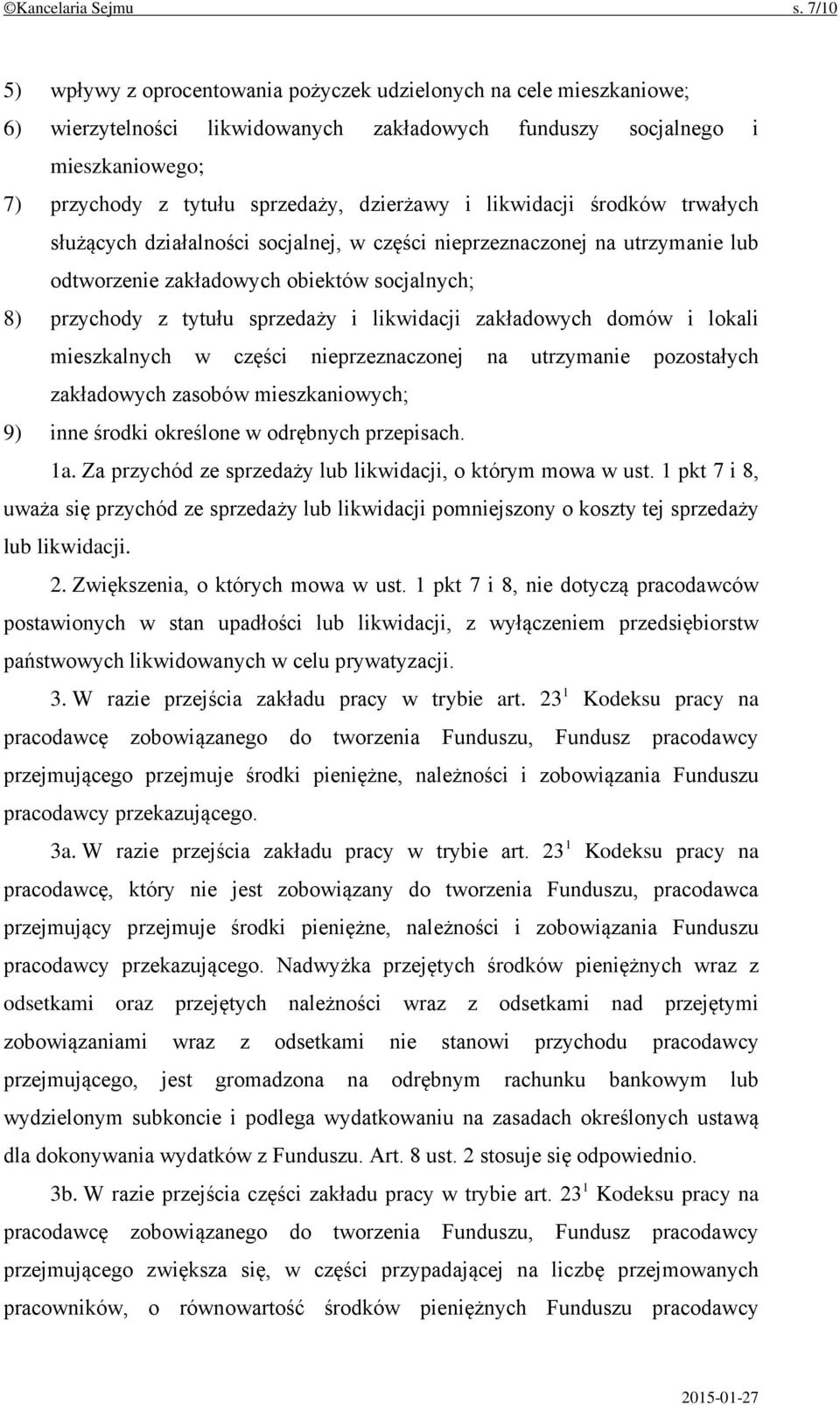 i likwidacji środków trwałych służących działalności socjalnej, w części nieprzeznaczonej na utrzymanie lub odtworzenie zakładowych obiektów socjalnych; 8) przychody z tytułu sprzedaży i likwidacji