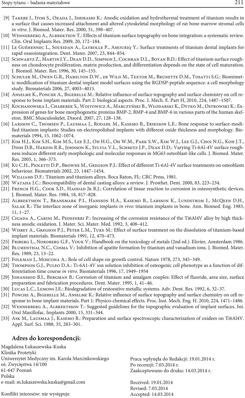 Biomed. Mater. Res. 2000, 51, 398 407. [10] Wennerberg A., Albrektson T.: Effects of titanium surface topography on bone integration: a systematic review. Clin. Oral Implants Res. 2009, 20, 172 184.