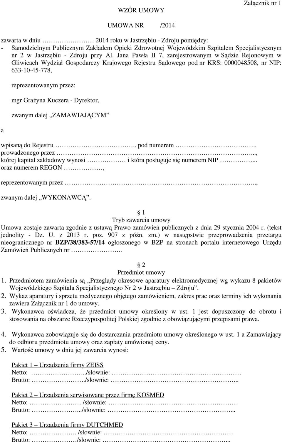Jana Pawła II 7, zarejestrowanym w Sądzie Rejonowym w Gliwicach Wydział Gospodarczy Krajowego Rejestru Sądowego pod nr KRS: 0000048508, nr NIP: 633-0-45-778, a reprezentowanym przez: mgr Grażyna