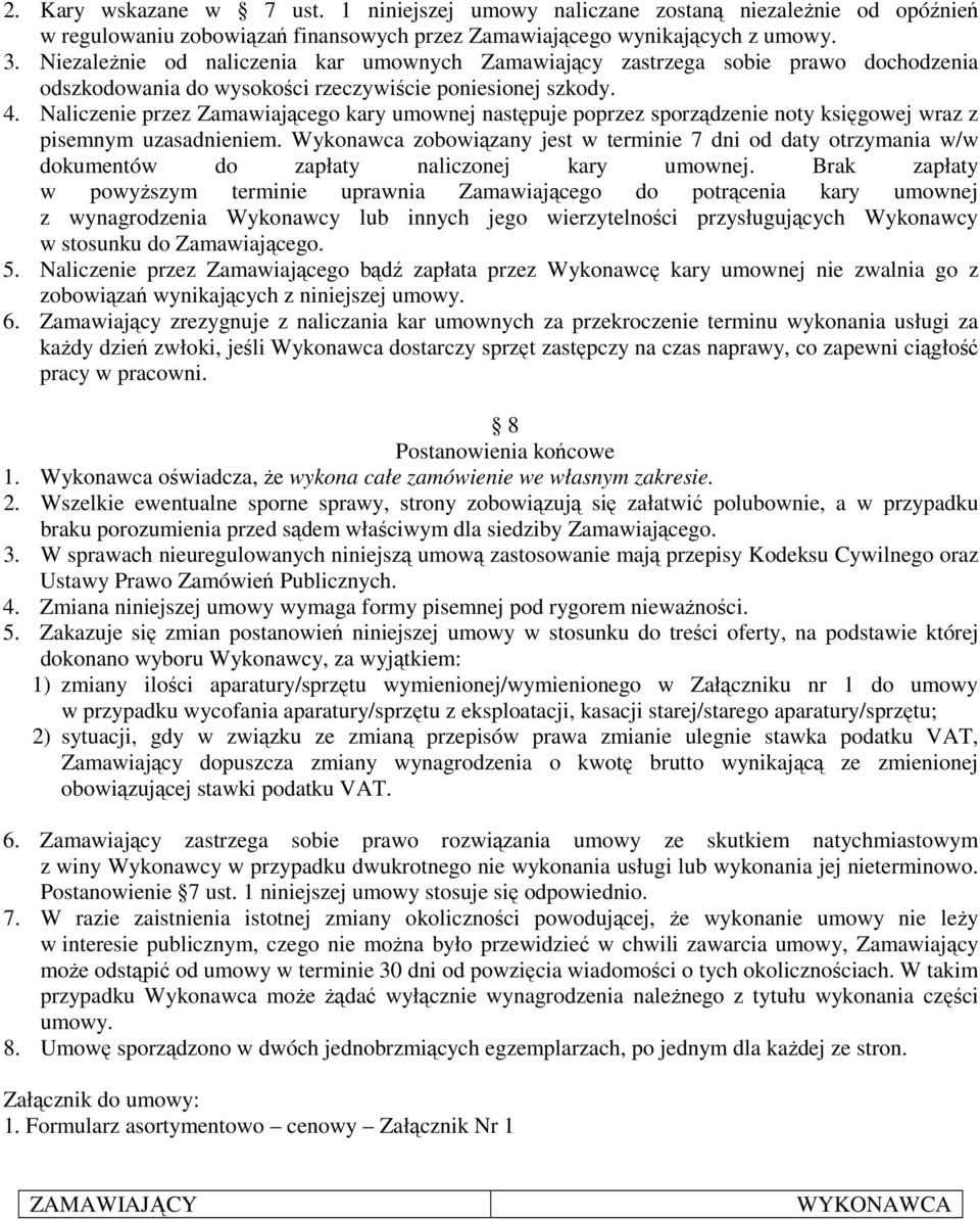 Naliczenie przez Zamawiającego kary umownej następuje poprzez sporządzenie noty księgowej wraz z pisemnym uzasadnieniem.