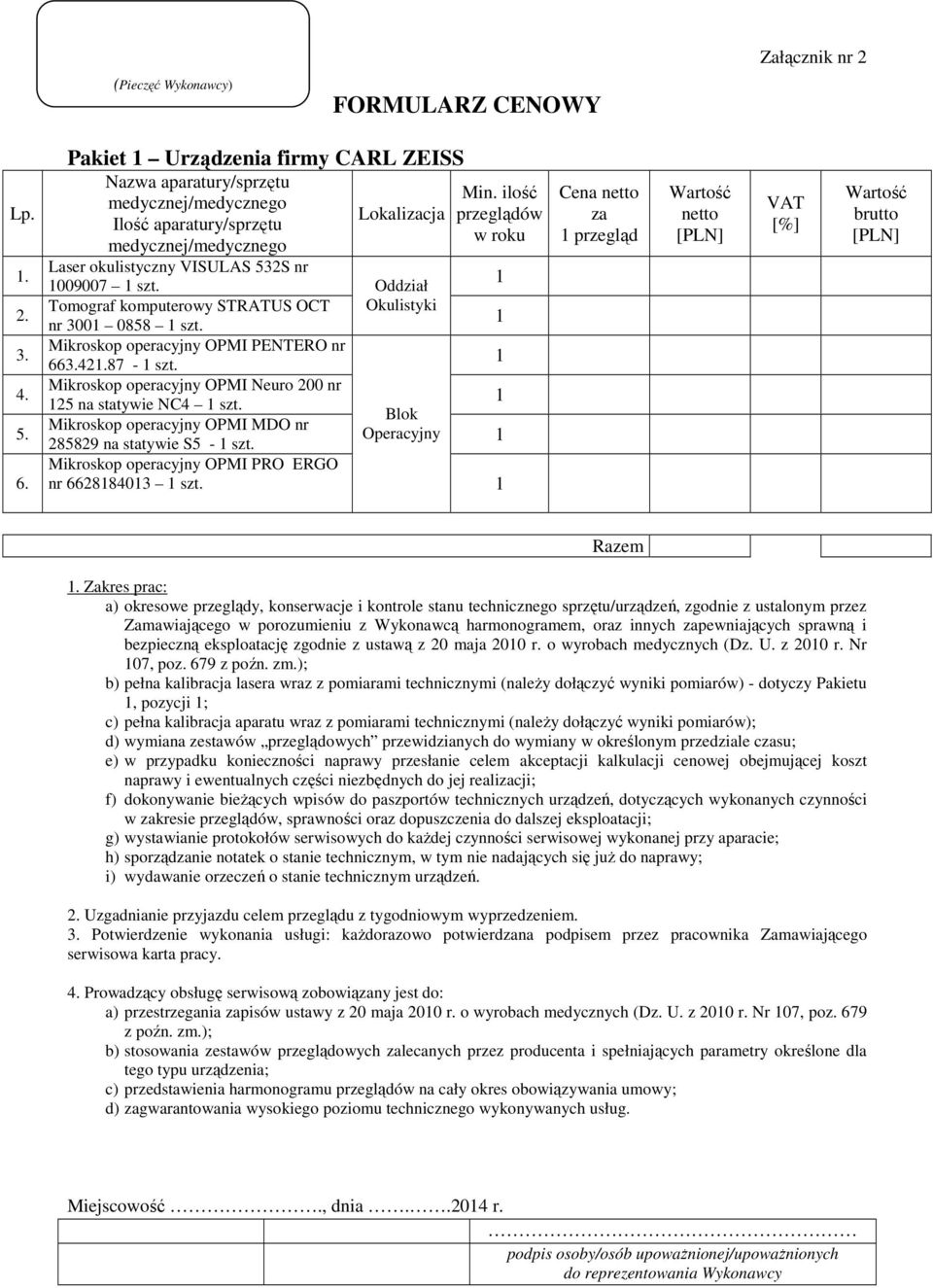 42.87 - szt. Mikroskop operacyjny OPMI Neuro 200 nr 25 na statywie NC4 szt. Mikroskop operacyjny OPMI MDO nr 285829 na statywie S5 - szt. Mikroskop operacyjny OPMI PRO ERGO nr 66288403 szt.