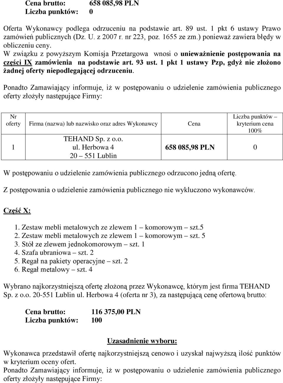 pkt ustawy Pzp, gdyż nie złożono żadnej oferty niepodlegającej odrzuceniu. TEHAND Sp. z o.o. ul.