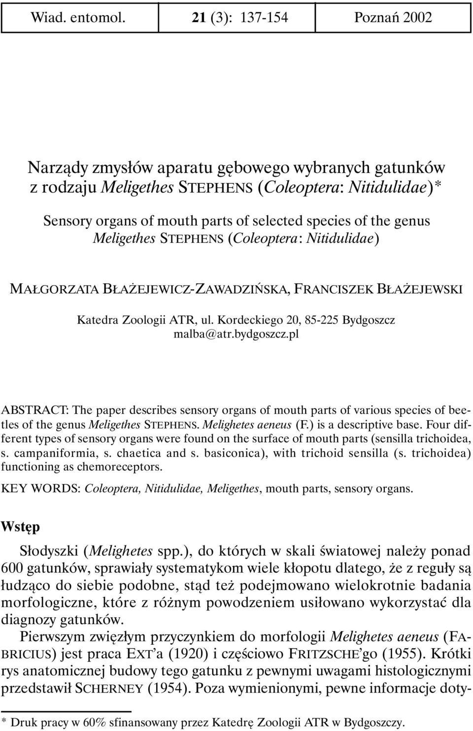 Meligethes STEPHENS (Coleoptera: Nitidulidae) MAŁGORZATA BŁAŻEJEWICZ-ZAWADZIŃSKA, FRANCISZEK BŁAŻEJEWSKI Katedra Zoologii ATR, ul. Kordeckiego 20, 85-225 Bydgoszcz malba@atr.bydgoszcz.
