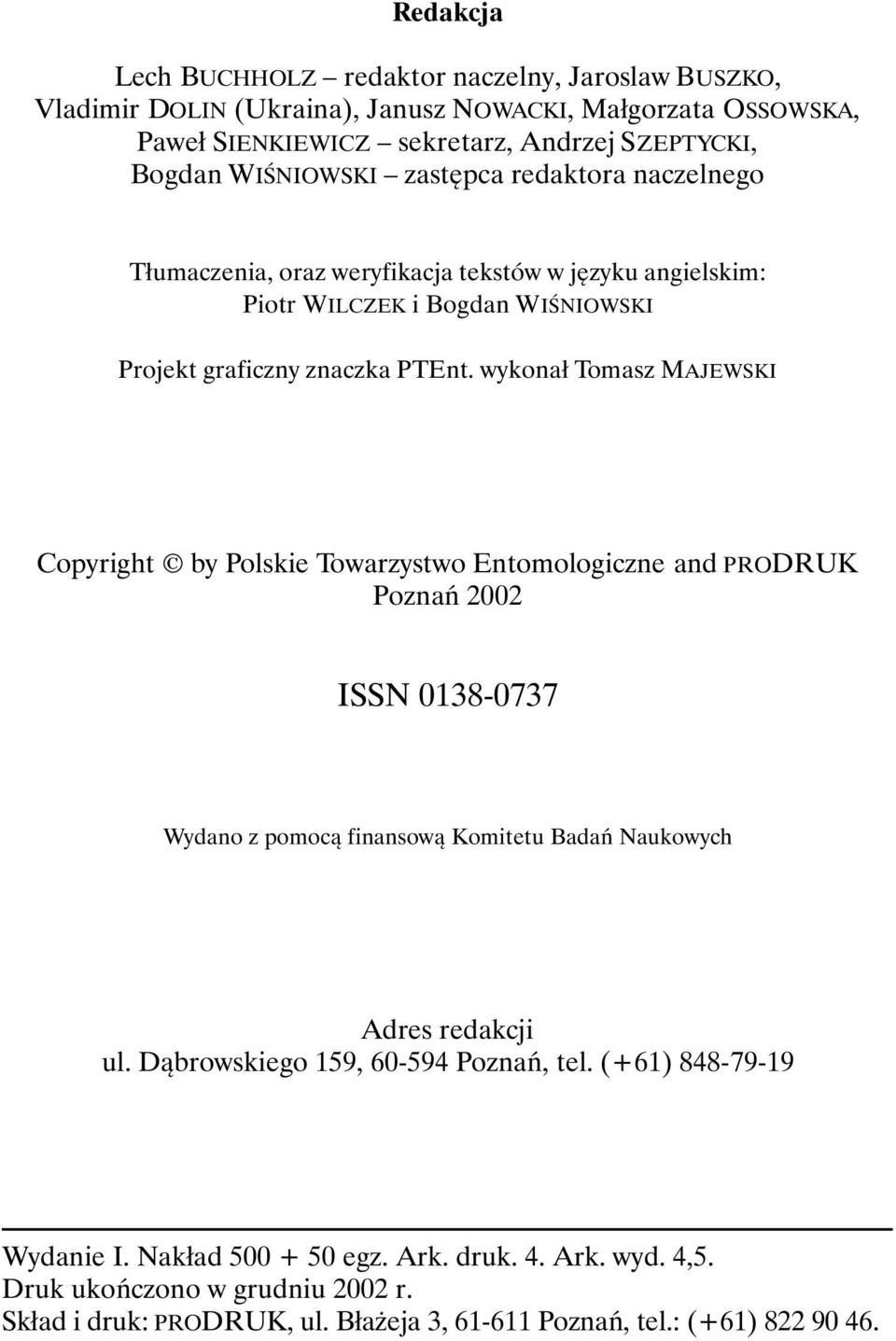 wykonał Tomasz MAJEWSKI Copyright by Polskie Towarzystwo Entomologiczne and PRODRUK Poznań 2002 ISSN 0138-0737 Wydano z pomocą finansową Komitetu Badań Naukowych Adres redakcji ul.