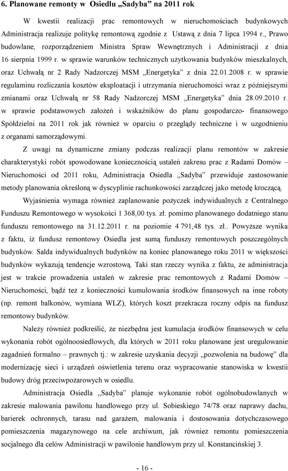 w sprawie warunków technicznych użytkowania budynków mieszkalnych, oraz Uchwałą nr 2 Rady Nadzorczej MSM Energetyka z dnia 22.01.2008 r.
