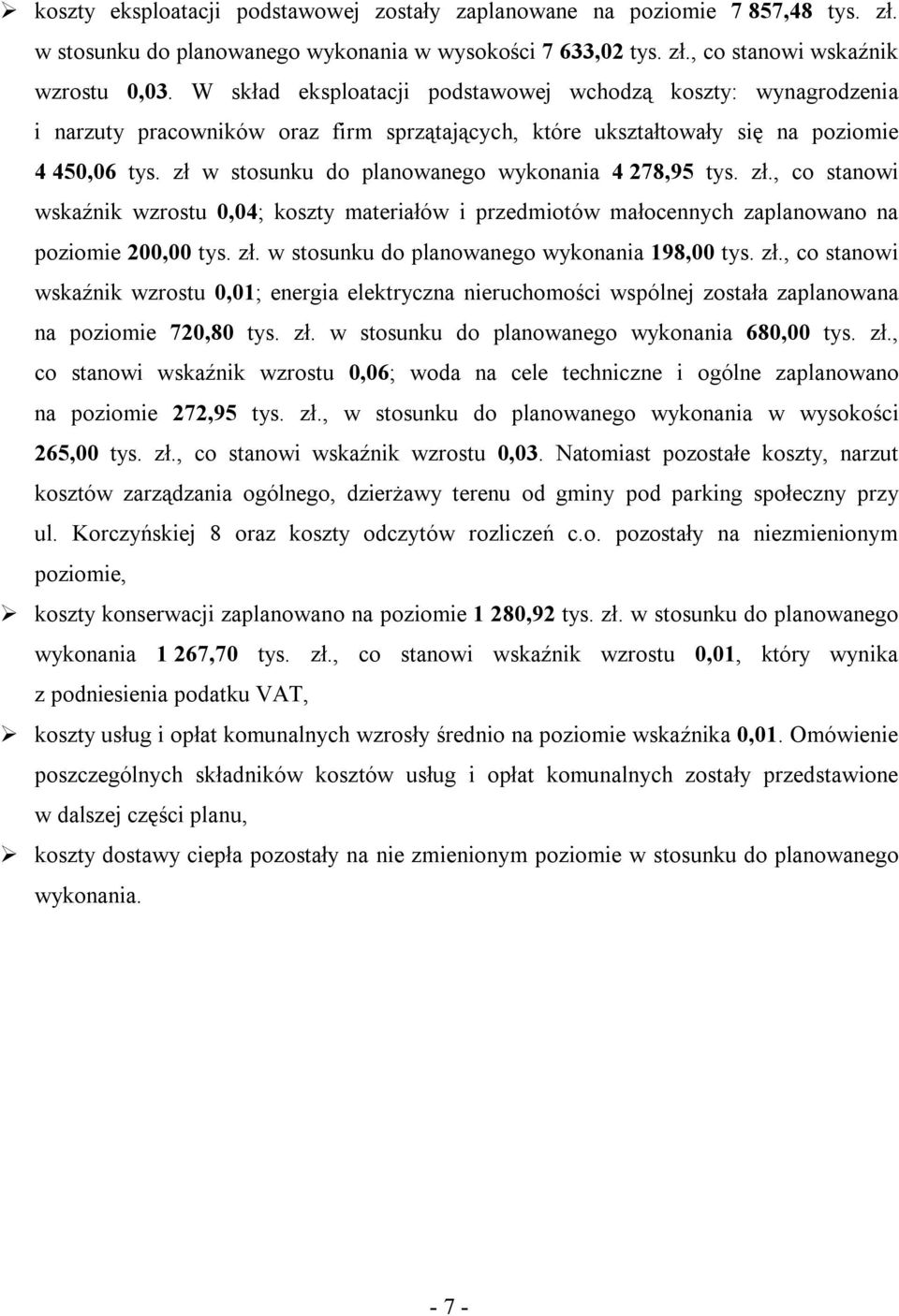 zł w stosunku do planowanego wykonania 4 278,95 tys. zł., co stanowi wskaźnik wzrostu 0,04; koszty materiałów i przedmiotów małocennych zaplanowano na poziomie 200,00 tys. zł. w stosunku do planowanego wykonania 198,00 tys.