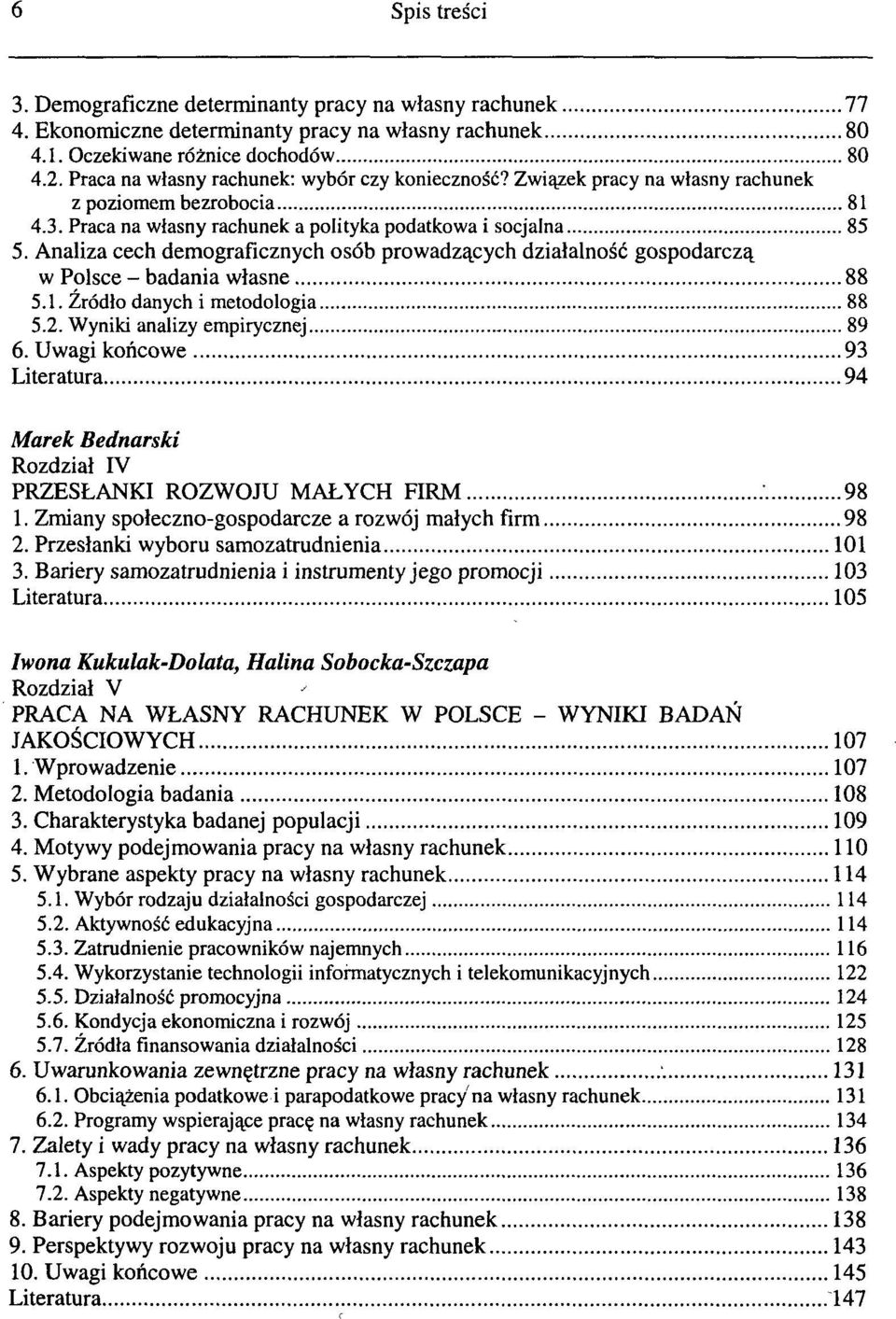 Analiza cech demograficznych osób prowadzących działalność gospodarczą w Polsce - badania własne 88 5.1. Źródło danych i metodologia 88 5.2. Wyniki analizy empirycznej 89 6.