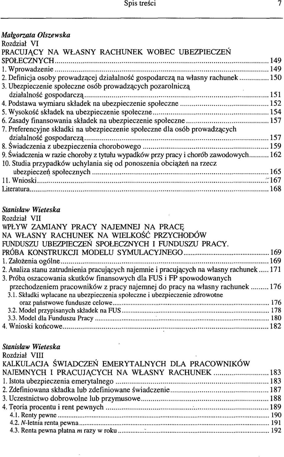 Zasady finansowania składek na ubezpieczenie społeczne 157 7. Preferencyjne składki na ubezpieczenie społeczne dla osób prowadzących działalność gospodarczą 157 8.