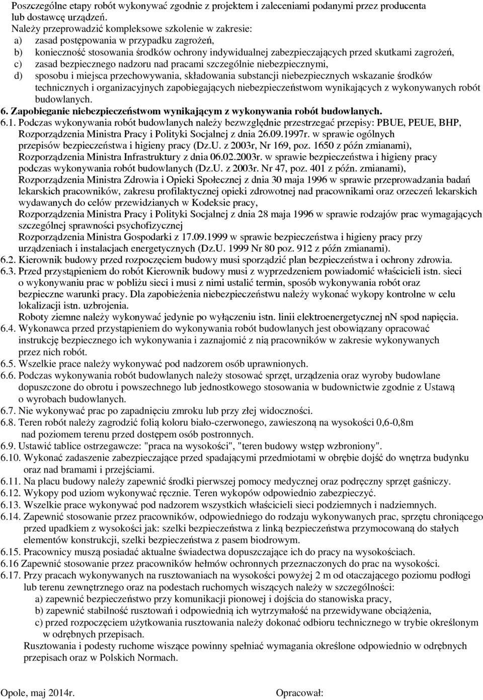 bezpiecznego nadzoru nad pracami szczególnie niebezpiecznymi, d) sposobu i miejsca przechowywania, sładowania substancji niebezpiecznych wsazanie środów technicznych i organizacyjnych zapobiegających