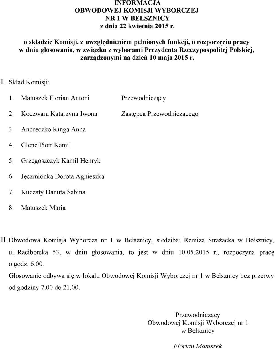 Obwodowa Komisja Wyborcza nr 1 w Bełsznicy, siedziba: Remiza Strażacka w Bełsznicy, ul. Raciborska 53, w dniu głosowania, to jest w dniu 10.05.2015 r.