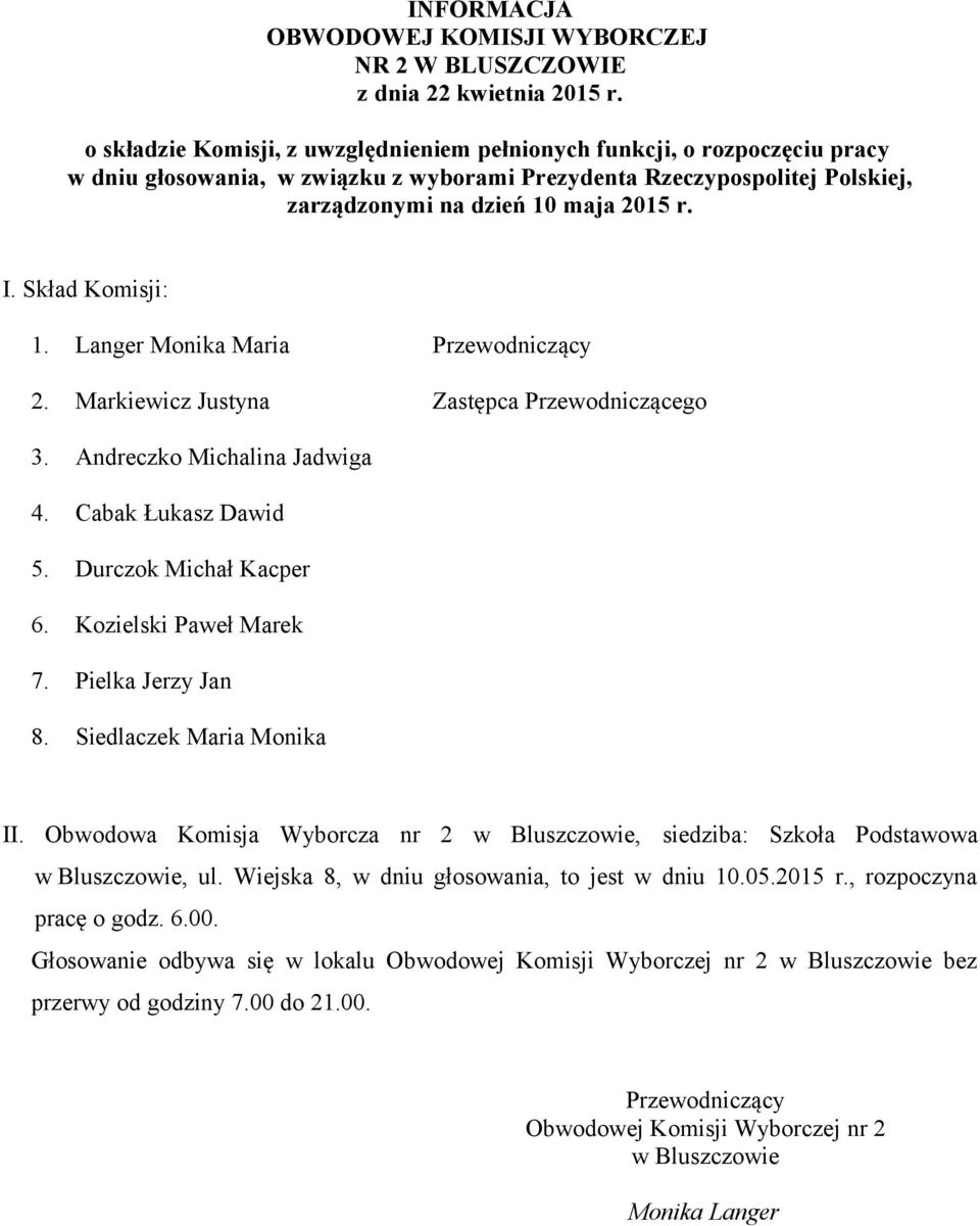 Obwodowa Komisja Wyborcza nr 2 w Bluszczowie, siedziba: Szkoła Podstawowa w Bluszczowie, ul. Wiejska 8, w dniu głosowania, to jest w dniu 10.