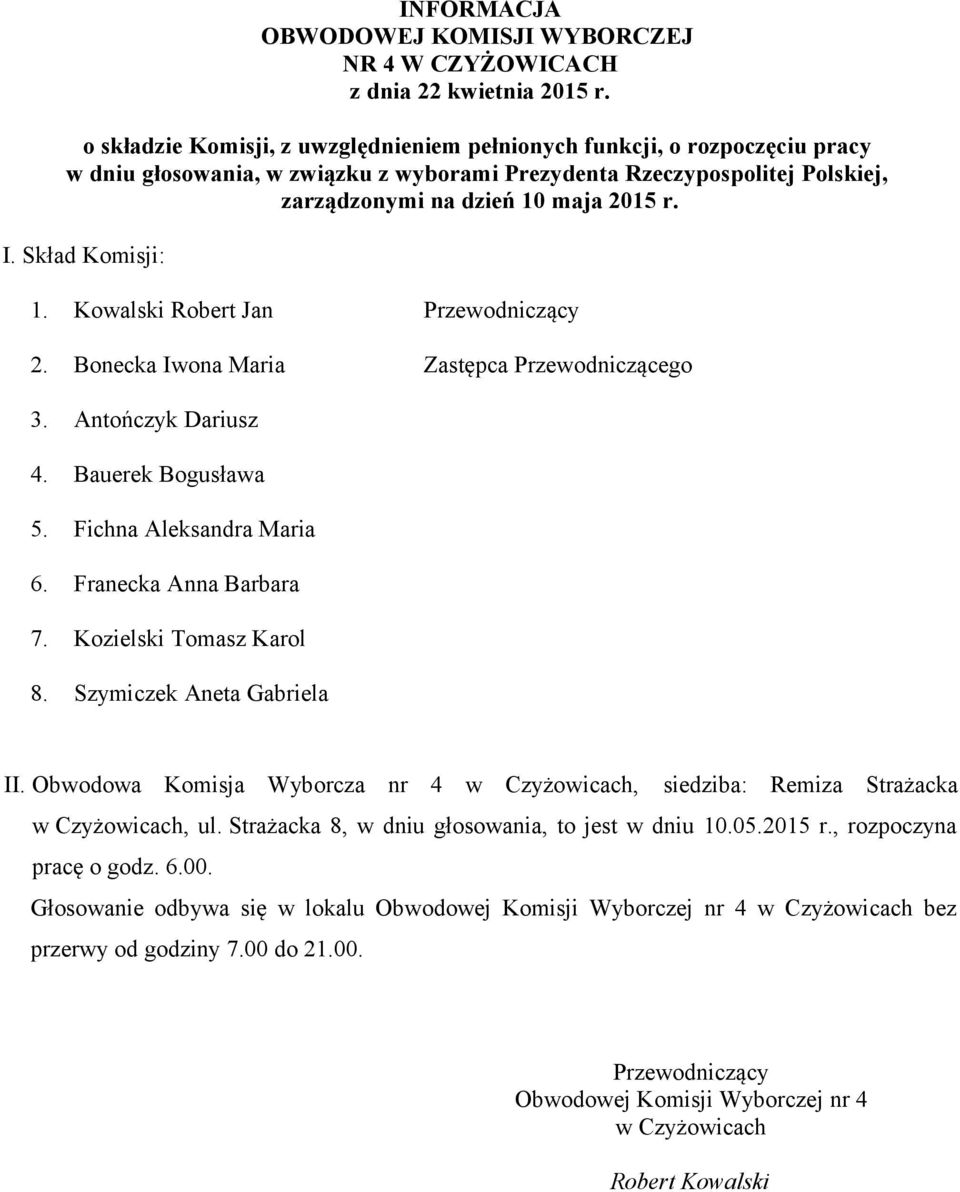 Obwodowa Komisja Wyborcza nr 4 w Czyżowicach, siedziba: Remiza Strażacka w Czyżowicach, ul. Strażacka 8, w dniu głosowania, to jest w dniu 10.