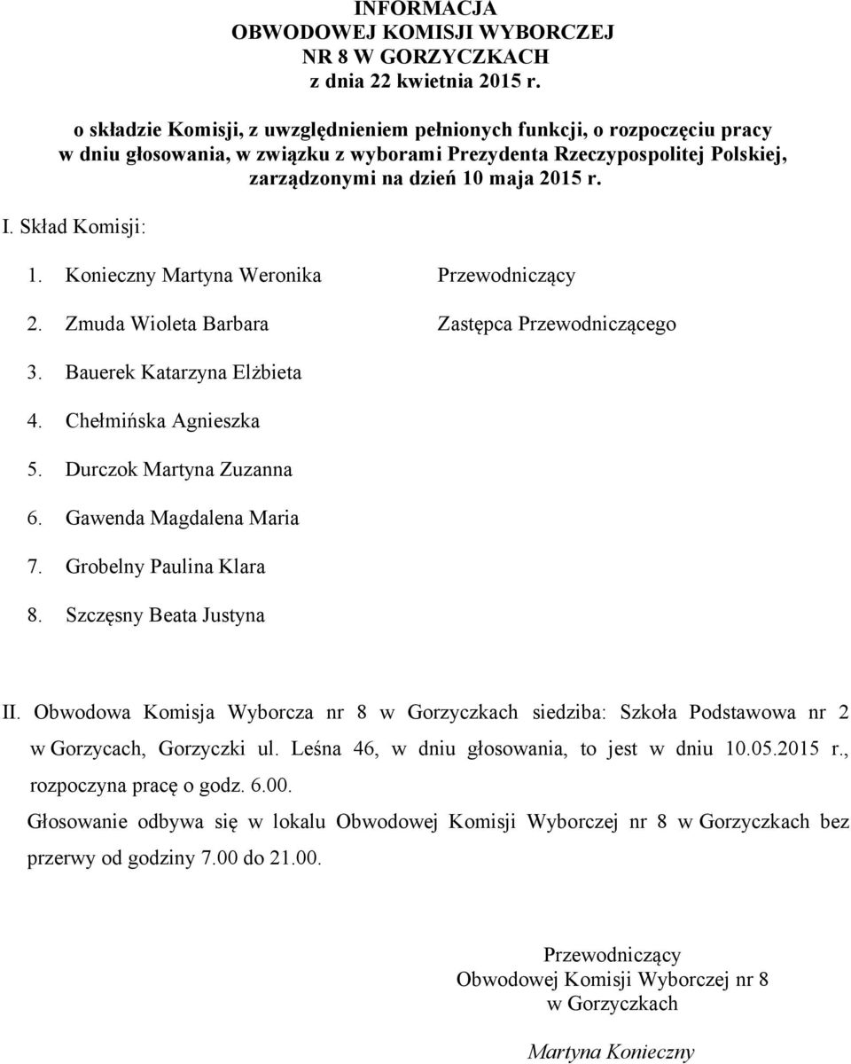 Obwodowa Komisja Wyborcza nr 8 w Gorzyczkach siedziba: Szkoła Podstawowa nr 2 w Gorzycach, Gorzyczki ul. Leśna 46, w dniu głosowania, to jest w dniu 10.