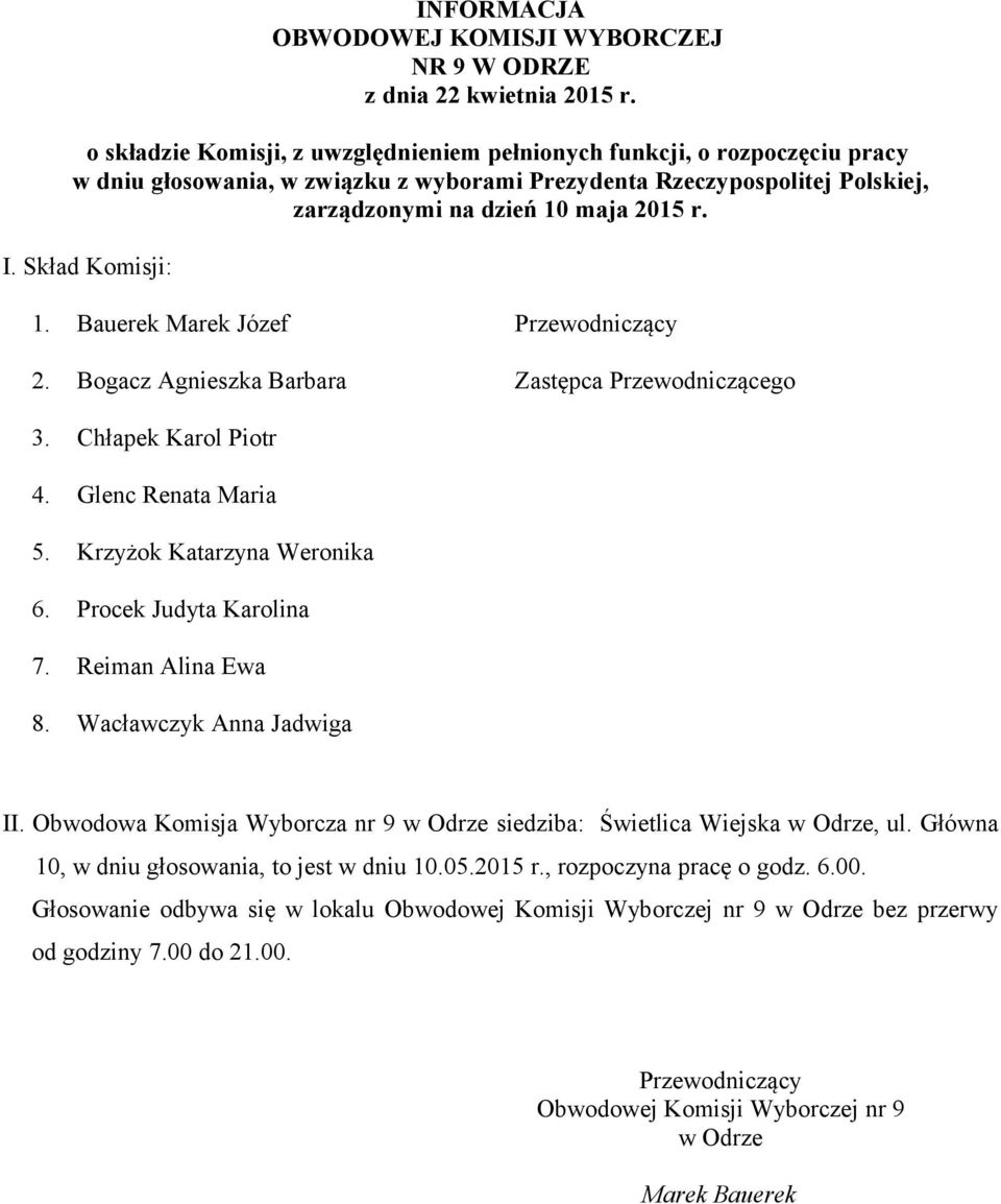 Obwodowa Komisja Wyborcza nr 9 w Odrze siedziba: Świetlica Wiejska w Odrze, ul. Główna 10, w dniu głosowania, to jest w dniu 10.05.2015 r.