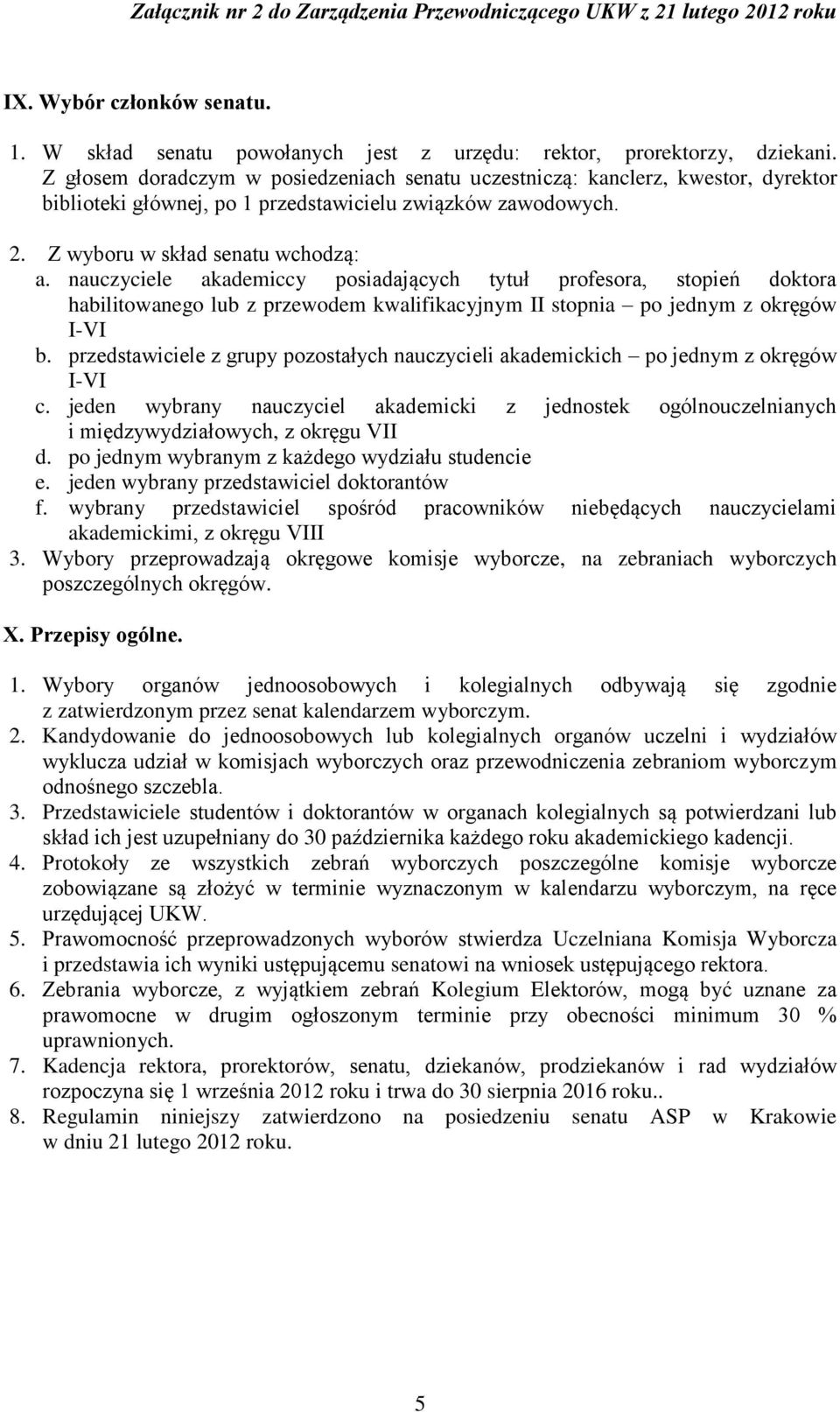 nauczyciele akademiccy posiadających tytuł profesora, stopień doktora habilitowanego lub z przewodem kwalifikacyjnym II stopnia po jednym z okręgów I-VI b.