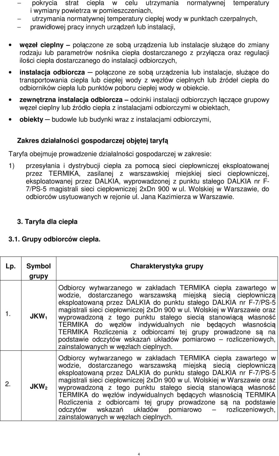 dostarczanego do instalacji odbiorczych, instalacja odbiorcza połączone ze sobą urządzenia lub instalacje, służące do transportowania ciepła lub ciepłej wody z węzłów cieplnych lub źródeł ciepła do