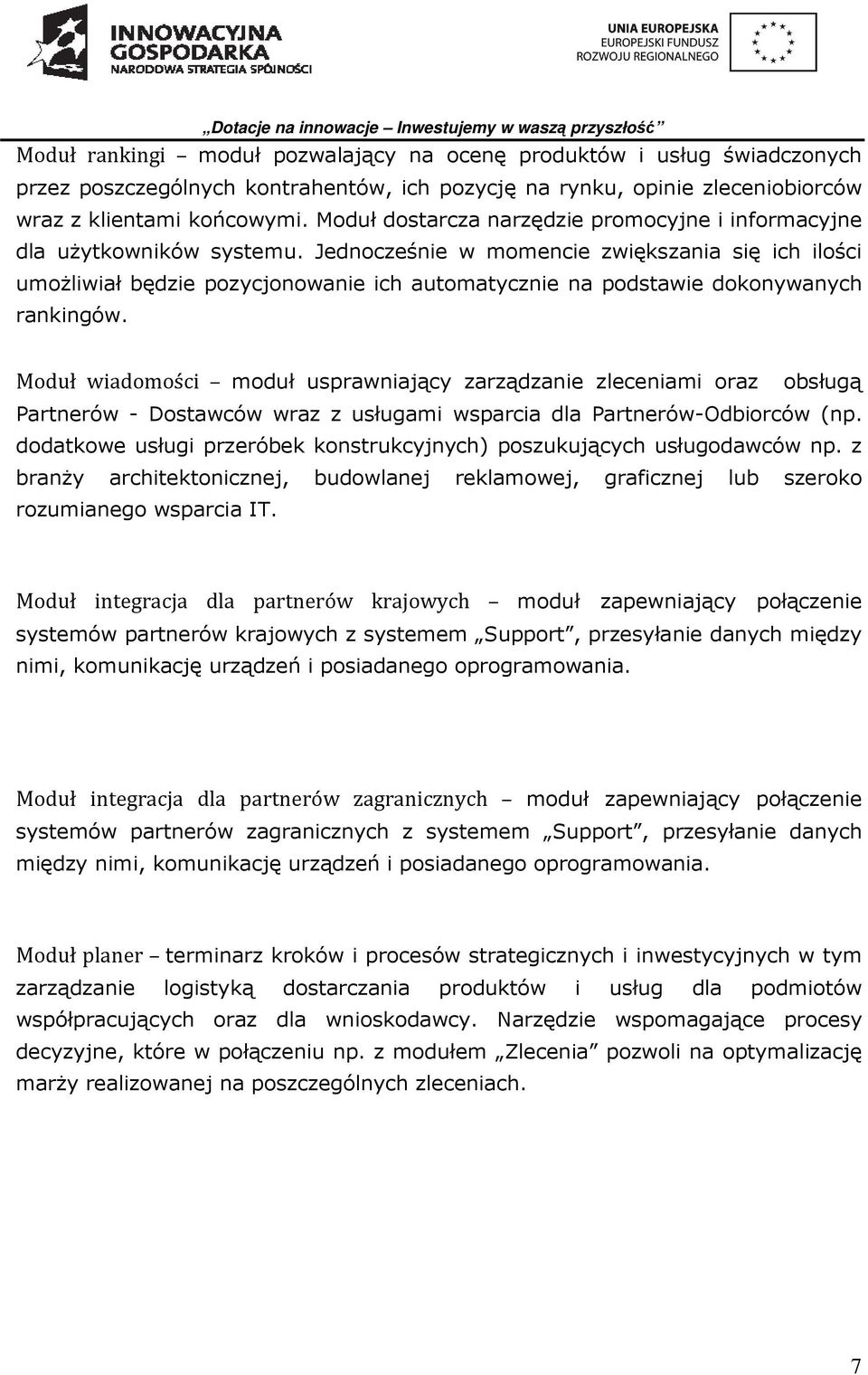 Jednocześnie w momencie zwiększania się ich ilości umożliwiał będzie pozycjonowanie ich automatycznie na podstawie dokonywanych rankingów.