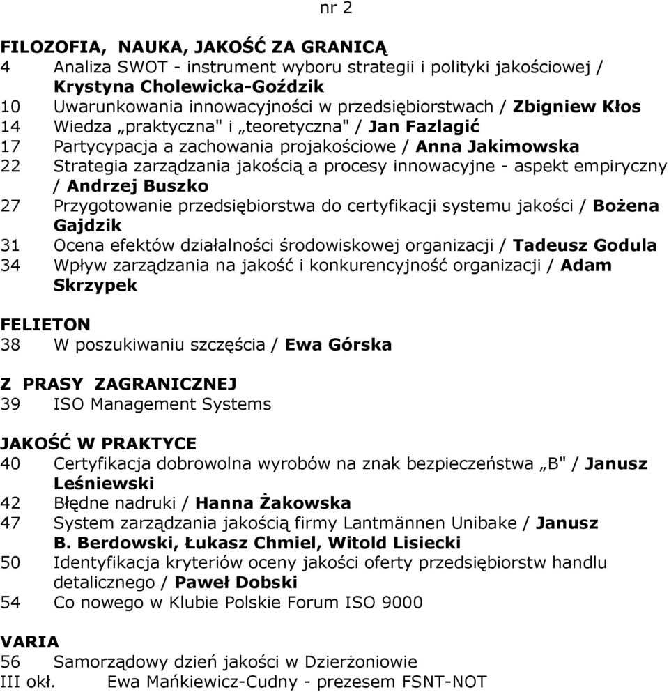 przedsiębiorstwa do certyfikacji systemu jakości / BoŜena Gajdzik 31 Ocena efektów działalności środowiskowej organizacji / Tadeusz Godula 34 Wpływ zarządzania na jakość i konkurencyjność organizacji