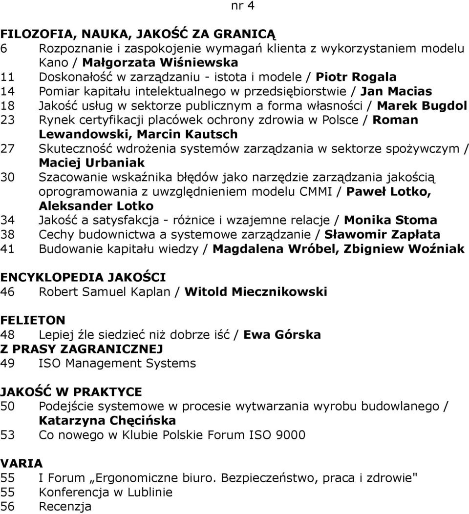 Skuteczność wdroŝenia systemów zarządzania w sektorze spoŝywczym / Maciej Urbaniak 30 Szacowanie wskaźnika błędów jako narzędzie zarządzania jakością oprogramowania z uwzględnieniem modelu CMMI /