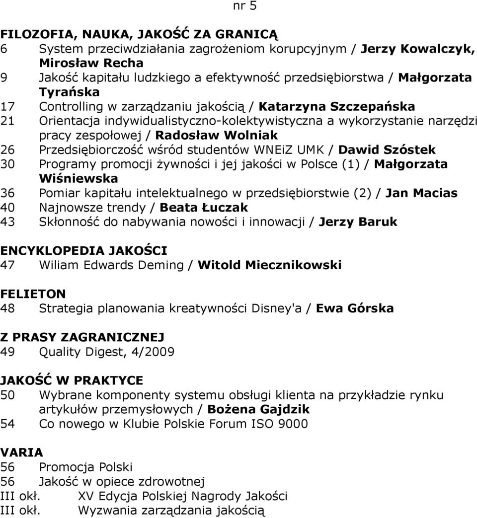 Szóstek 30 Programy promocji Ŝywności i jej jakości w Polsce (1) / Małgorzata Wiśniewska 36 Pomiar kapitału intelektualnego w przedsiębiorstwie (2) / Jan Macias 40 Najnowsze trendy / Beata Łuczak 43